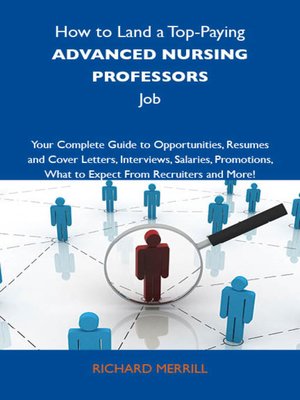 cover image of How to Land a Top-Paying Advanced nursing professors Job: Your Complete Guide to Opportunities, Resumes and Cover Letters, Interviews, Salaries, Promotions, What to Expect From Recruiters and More